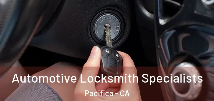  Automotive Locksmith Specialists Pacifica - CA