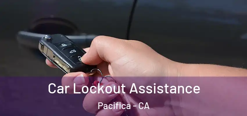  Car Lockout Assistance Pacifica - CA