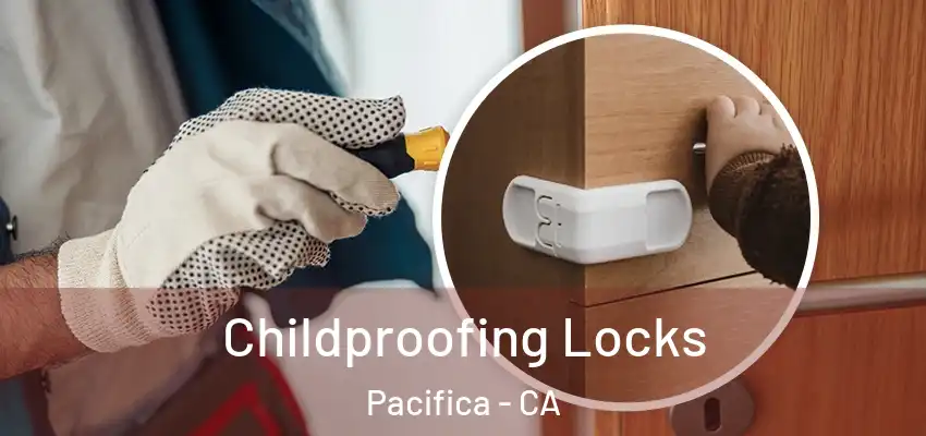  Childproofing Locks Pacifica - CA