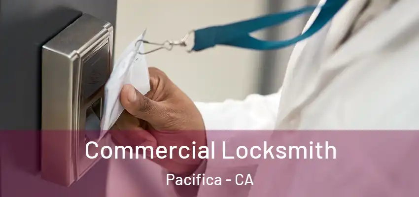  Commercial Locksmith Pacifica - CA