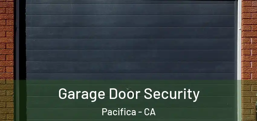  Garage Door Security Pacifica - CA