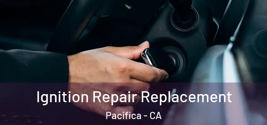  Ignition Repair Replacement Pacifica - CA