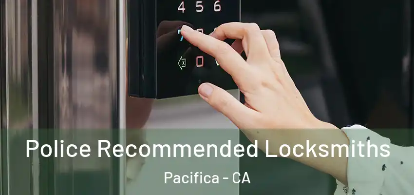  Police Recommended Locksmiths Pacifica - CA