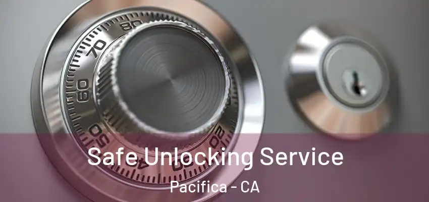  Safe Unlocking Service Pacifica - CA